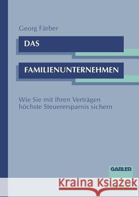 Das Familienunternehmen: Wie Sie Mit Ihren Verträgen Höchste Steuerersparnis Sichern Färber, Georg 9783409183048 Springer