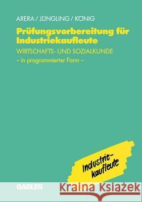 Prüfungsvorbereitung Für Industriekaufleute: -- Wirtschafts- Und Sozialkunde in Programmierter Form Arera, Friedrich 9783409197694 Gabler Verlag