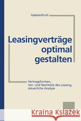 Leasingverträge Optimal Gestalten: Vertragsformen, Vor- Und Nachteile Des Leasing, Steuerliche Analyse Gabele, Eduard 9783409237376