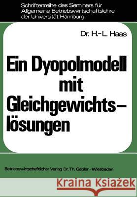 Ein Dyopolmodell Mit Gleichgewichtslösungen Haas, Hans-Lüder 9783409332712 Betriebswirtschaftlicher Verlag Gabler