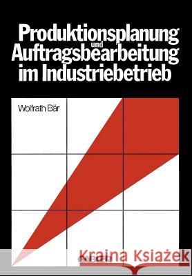 Produktionsplanung Und Auftragsbearbeitung Im Industriebetrieb Bär, Wolfrath 9783409344418 Gabler Verlag