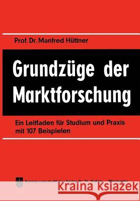 Grundzüge Der Marktforschung: Ein Leitfaden Für Studium Und Praxis Mit 107 Beispielen Hüttner, Manfred 9783409360050 Gabler Verlag