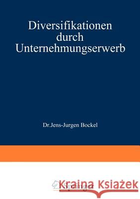 Diversifikationen Durch Unternehmungserwerb: Richtig Geplant Böckel, Jens-Jürgen 9783409362610 Gabler Verlag