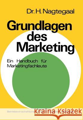 Grundlagen Des Marketing: Ein Handbuch Für Marketingfachleute Mit Zahlreichen Aufgaben Und Fallstudien Nagtegaal, Heinz 9783409363723 Gabler Verlag