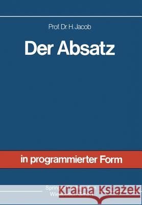 Der Absatz: Sonderdruck Aus Allgemeine Betriebswirtschaftslehre in Programmierter Form Jacob, Herbert 9783409365215 Gabler Verlag