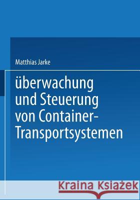 Überwachung Und Steuerung Von Container-Transportsystemen Jarke, Matthias 9783409394611