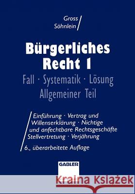 Bürgerliches Recht I: Fall - Systematik - Lösung Allgemeiner Teil Gross, Willi 9783409727228 Gabler Verlag