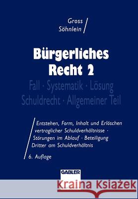 Bürgerliches Recht 2: Fall - Systematik - Lösung - Schuldrecht - Allgemeiner Teil Gross, Willi 9783409727280 Gabler Verlag