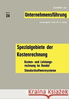 Spezialgebiete Der Kostenrechnung: Kosten- Und Leistungsrechnung Im Handel; Standardsoftwaresysteme Jacob, H. 9783409792417 Gabler Verlag
