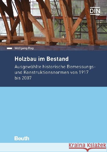 Holzbau im Bestand : Ausgewählte historische Bemessungs- und Konstruktionsnormen von 1917 bis 2007 Rug, Wolfgang 9783410266013