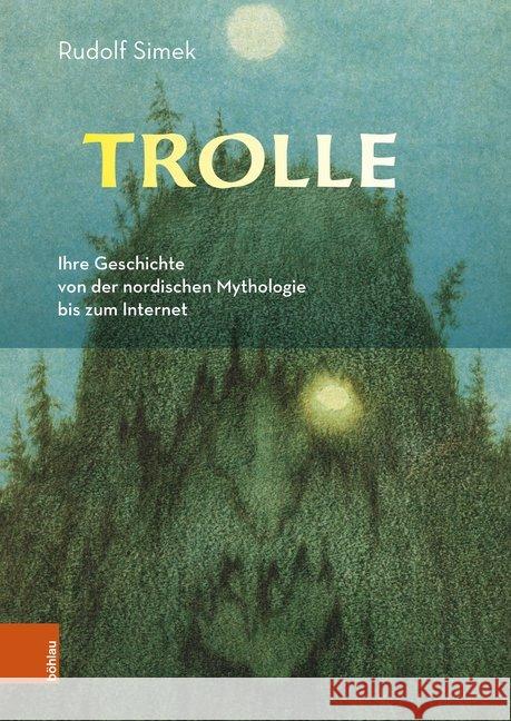 Trolle: Ihre Geschichte Von Der Nordischen Mythologie Bis Zum Internet Simek, Rudolf 9783412507435