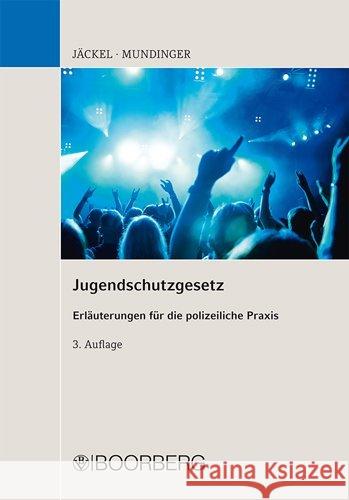 Jugendschutzgesetz : Erläuterungen für die polizeiliche Praxis Jäckel, Andreas; Mundinger, Klaus 9783415054653 Boorberg