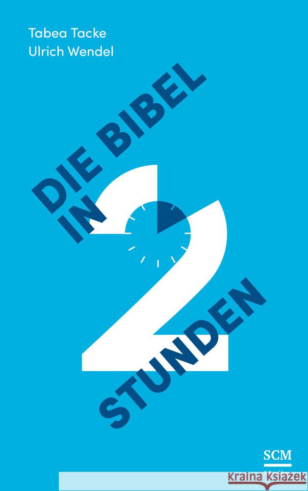 Die Bibel in zwei Stunden Tacke, Tabea; Wendel, Ulrich 9783417257908 SCM R. Brockhaus