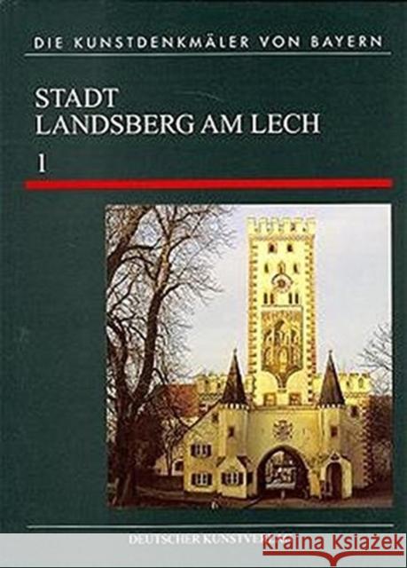 Landsberg am Lech. Tl.1 : Einführung, Bauten in öffentlicher Hand Dagmar Dietrich Michael Petzet Tilmann Breuer 9783422005716