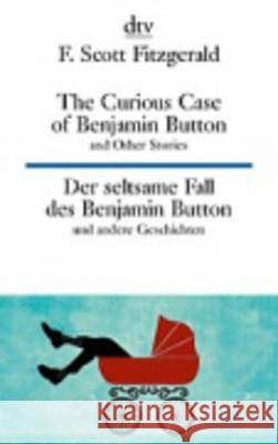 The Curious Case of Benjamin Button and Other Stories / Der seltsame Fall des Benjamin Button und andere Geschichten : Englisch-Deutsch. F. Scott Fitzgerald   9783423095273 Deutscher Taschenbuch Verlag GmbH & Co.