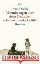 Veränderungen über einen Deutschen oder Ein fremdes Gefühl : Roman Dische, Irene Kaiser, Reinhard  9783423139588 DTV