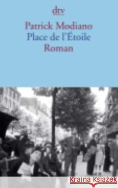 Place de l' Étoile : Roman. Ausgezeichnet mit dem Preis der SWR-Bestenliste Modiano, Patrick 9783423141000 DTV