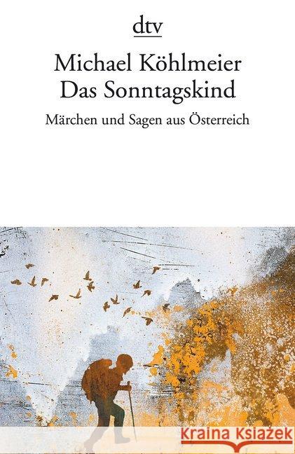 Das Sonntagskind : Märchen und Sagen aus Österreich Köhlmeier, Michael 9783423145244