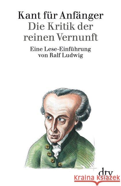 Kant für Anfänger, Die Kritik der reinen Vernunft : Eine Lese-Einführung Ludwig, Ralf   9783423301350