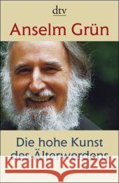 Die hohe Kunst des Älterwerdens Grün, Anselm   9783423346245 DTV