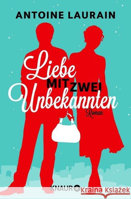 Liebe mit zwei Unbekannten : Roman Laurain, Antoine 9783426517451 Droemer/Knaur