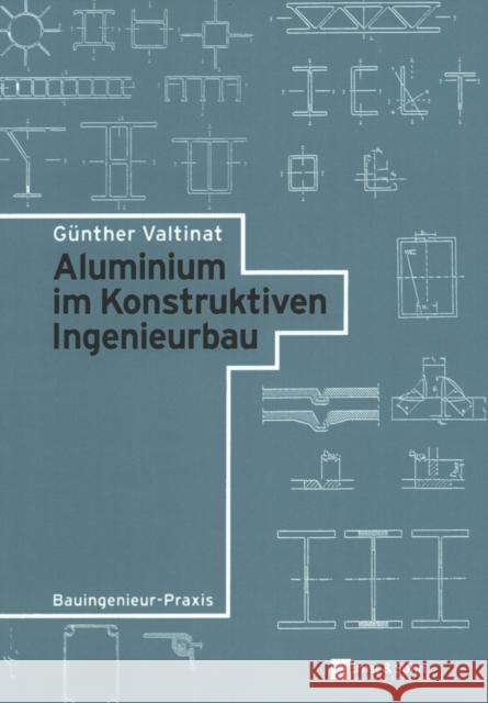 Aluminium im Konstruktiven Ingenieurbau Valtinat, Günther 9783433033654