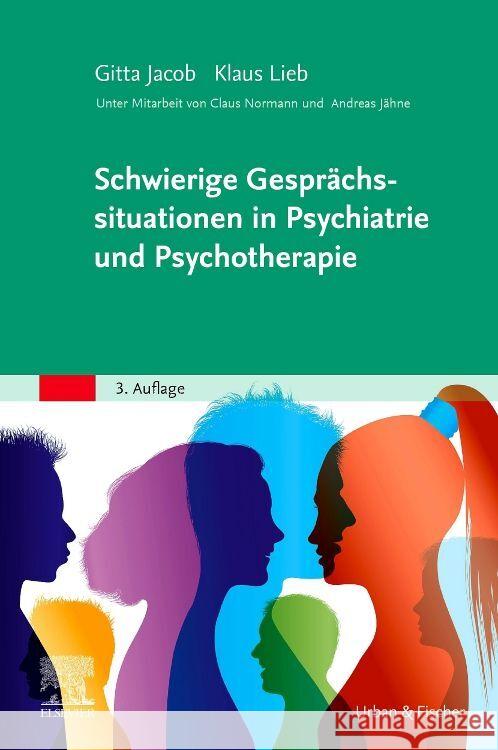 Schwierige Gesprächssituationen in Psychiatrie und Psychotherapie Jacob, Gitta, Lieb, Klaus, Normann, Claus 9783437244223