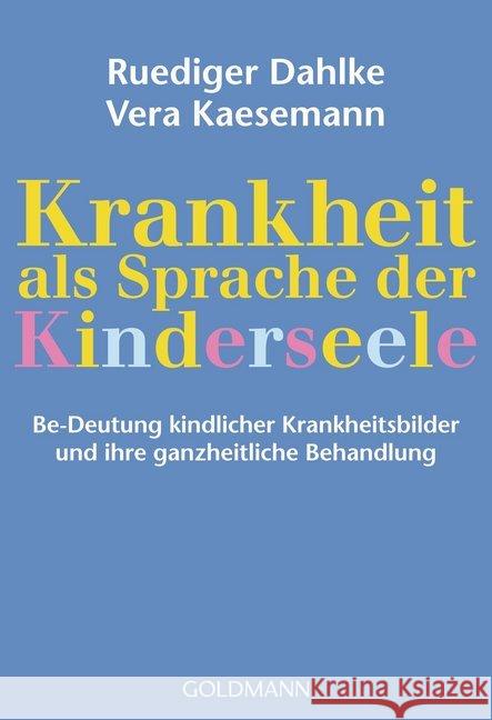 Krankheit als Sprache der Kinderseele : Be-Deutung kindlicher Krankheitsbilder und ihre ganzheitliche Behandlung Dahlke, Ruediger Kaesemann, Vera  9783442156610 Goldmann