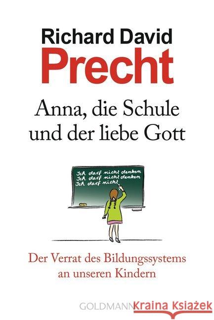 Anna, die Schule und der liebe Gott : Der Verrat des Bildungssystems an unseren Kindern Precht, Richard David 9783442156917