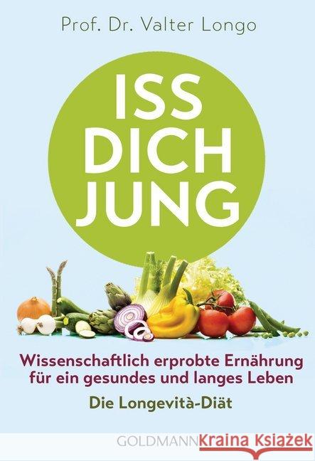 Iss dich jung : Wissenschaftlich erprobte Ernährung für ein gesundes und langes Leben - Die Longevità-Diät Longo, Valter 9783442177141