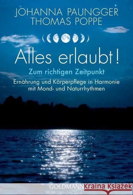 Alles erlaubt! : Zum richtigen Zeitpunkt - Ernährung und Körperpflege in Harmonie mit Mond- und Naturrhythmen Paungger, Johanna; Poppe, Thomas 9783442178124