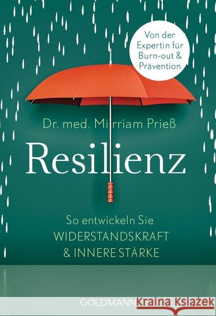 Resilienz : So entwickeln Sie Widerstandskraft und innere Stärke. Von der Expertin für Burn-out und Prävention Prieß, Mirriam 9783442178223