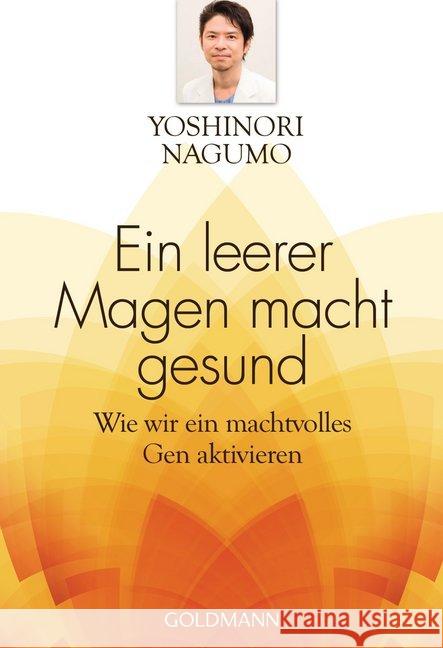 Ein leerer Magen macht gesund : Wie wir ein machtvolles Gen aktivieren Nagumo, Yoshinori 9783442220496 Goldmann