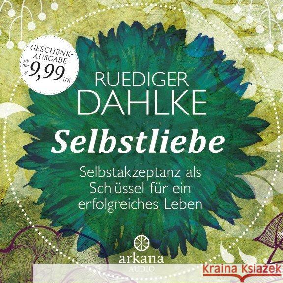 Selbstliebe, Audio-CD : Selbstakzeptanz als Schlüssel für ein erfolgreiches Leben Dahlke, Ruediger 9783442339808