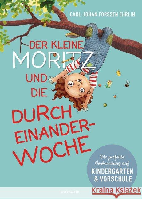 Der kleine Moritz und die Durcheinander-Woche : Die perfekte Vorbereitung auf Kindergarten und Vorschule Forssén Ehrlin, Carl-Johan 9783442393473 Mosaik