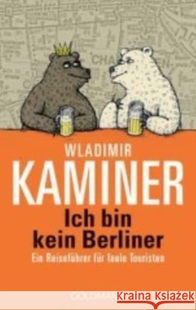 Ich bin kein Berliner : Ein Reiseführer für faule Touristen Wladimir Kaminer 9783442542406 Goldmann Paperback