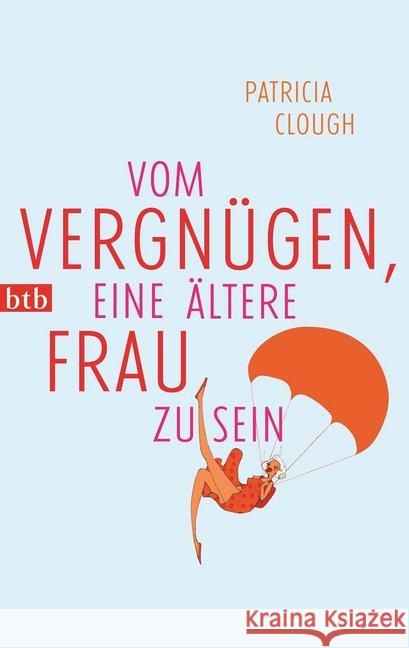 Vom Vergnügen, eine ältere Frau zu sein Clough, Patricia 9783442747924