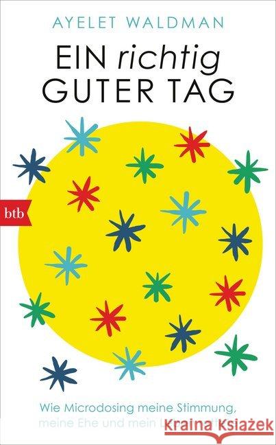 Ein richtig guter Tag : Wie Microdosing meine Stimmung, meine Ehe und mein Leben rettete Waldman, Ayelet 9783442757688