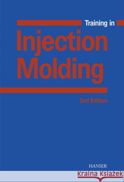 Training in Injection Molding Walter Michaeli Helmut Greif G. Kretzschmar 9783446214187 Carl Hanser Verlag GmbH & Co