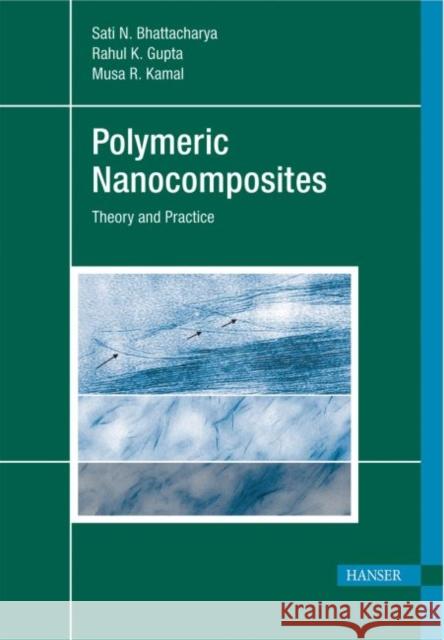 Polymeric Nanocomposites: Theory and Practice Bhattacharya, Sati N. Gupta, Rahul K. Kamal, Musa R. 9783446402706 Hanser Fachbuchverlag
