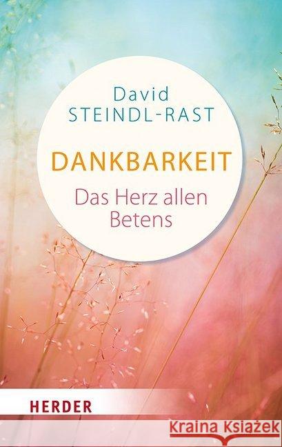 Dankbarkeit: Das Herz Allen Betens Steindl-Rast, David 9783451031113