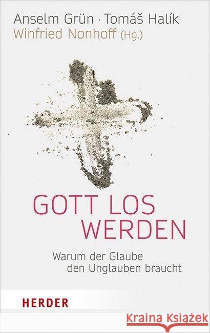 Gott Los Werden: Warum Der Glaube Den Unglauben Braucht Grun, Anselm 9783451031663