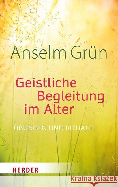 Geistliche Begleitung im Alter : Übungen und Rituale Grün, Anselm 9783451386664