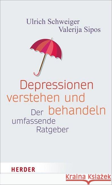 Depressionen Verstehen - Mit Depressionen Leben: Der Ratgeber Fur Betroffene Und Angehorige Ulrich Schweiger Valerija Sipos 9783451600401