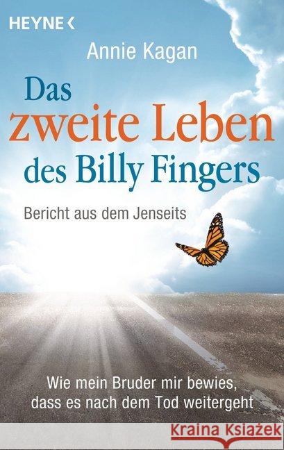 Das zweite Leben des Billy Fingers : Bericht aus dem Jenseits: Wie mein Bruder mir bewies, dass es nach dem Tod weitergeht Kagan, Annie 9783453702929 Heyne