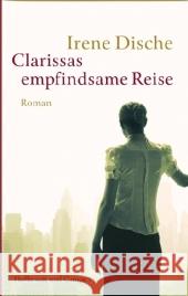 Clarissas empfindsame Reise : Roman Dische, Irene Kaiser, Reinhard  9783455401332 Hoffmann und Campe