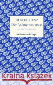Der Anfang von etwas : Meistererzählungen Lenz, Siegfried Berg, Günter  9783455401530 Hoffmann und Campe