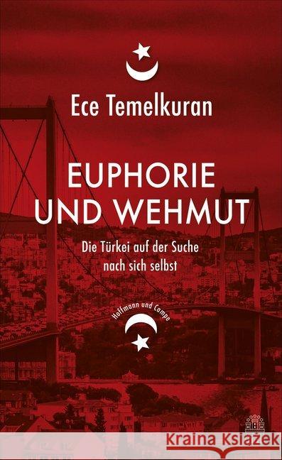Euphorie und Wehmut : Die Türkei auf der Suche nach sich selbst Temelkuran, Ece 9783455503739