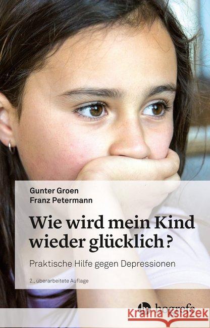 Wie wird mein Kind wieder glücklich? : Praktische Hilfe gegen Depressionen Groen, Gunter; Petermann, Franz 9783456859590