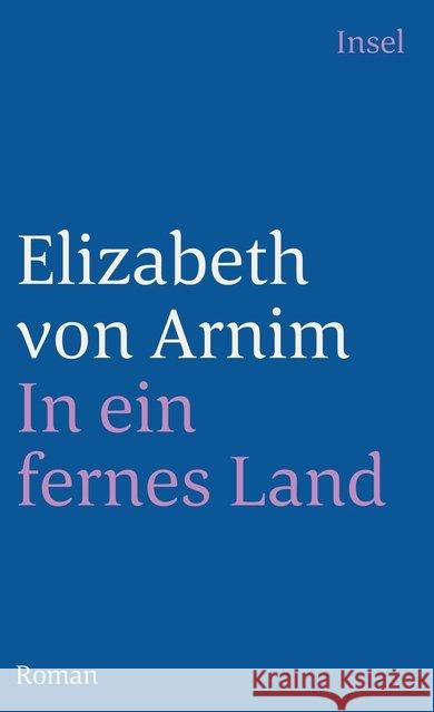 In ein fernes Land : Roman Arnim, Elizabeth von   9783458336273 Insel, Frankfurt